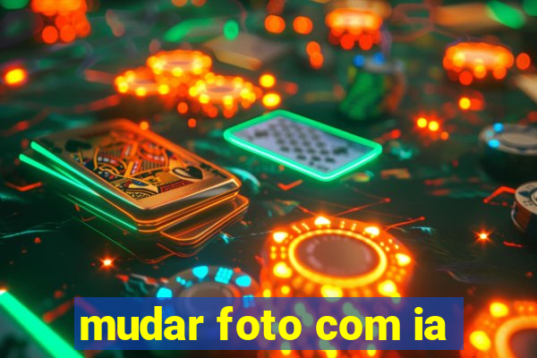 mudar foto com ia